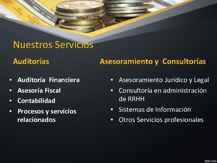 Nuestros Servicios Auditorías • • Auditoría Financiera Asesoría Fiscal Contabilidad Procesos y servicios relacionados