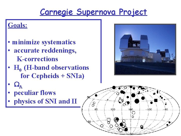 Carnegie Supernova Project Goals: • minimize systematics • accurate reddenings, K-corrections • H 0