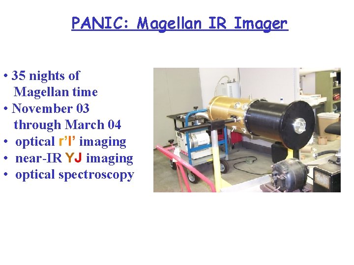 PANIC: Magellan IR Imager • 35 nights of Magellan time • November 03 through