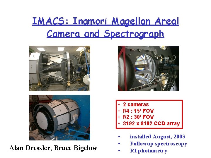 IMACS: Inamori Magellan Areal Camera and Spectrograph • 2 cameras • f/4 : 15’