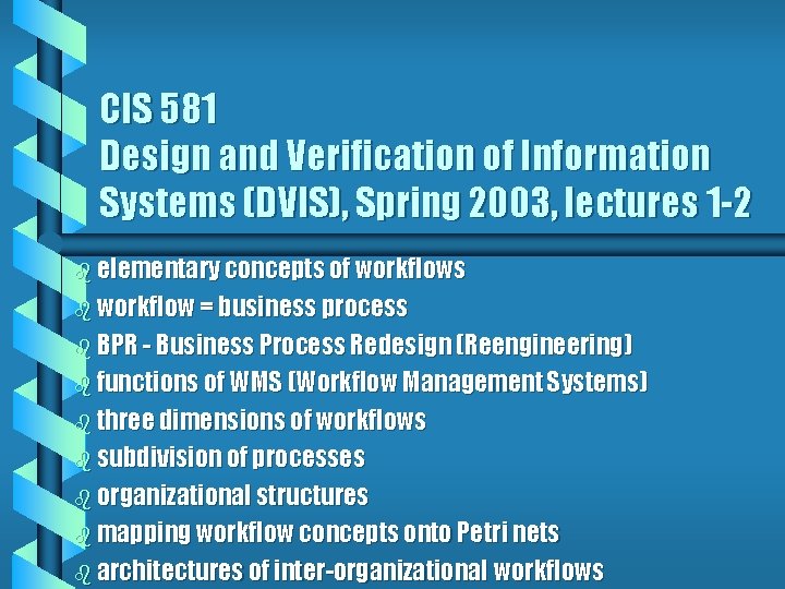 CIS 581 Design and Verification of Information Systems (DVIS), Spring 2003, lectures 1 -2