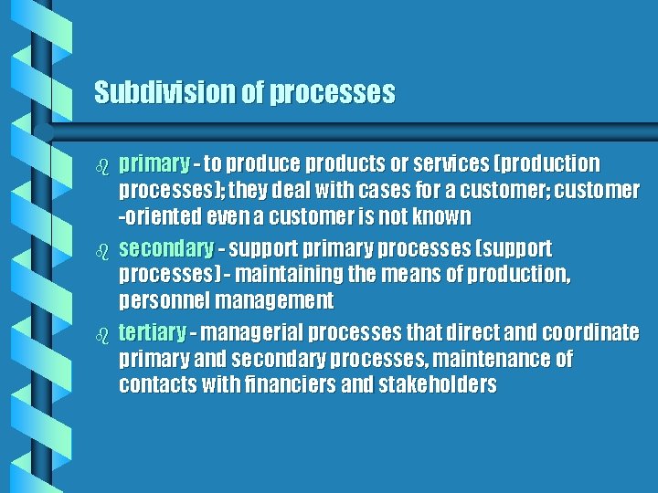 Subdivision of processes b b b primary - to produce products or services (production