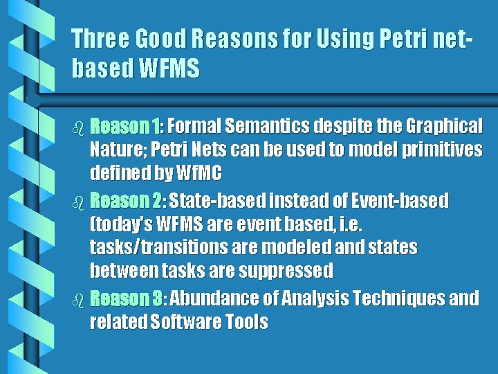 Three Good Reasons for Using Petri netbased WFMS b Reason 1: Formal Semantics despite