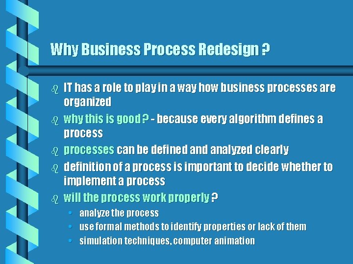 Why Business Process Redesign ? b b b IT has a role to play