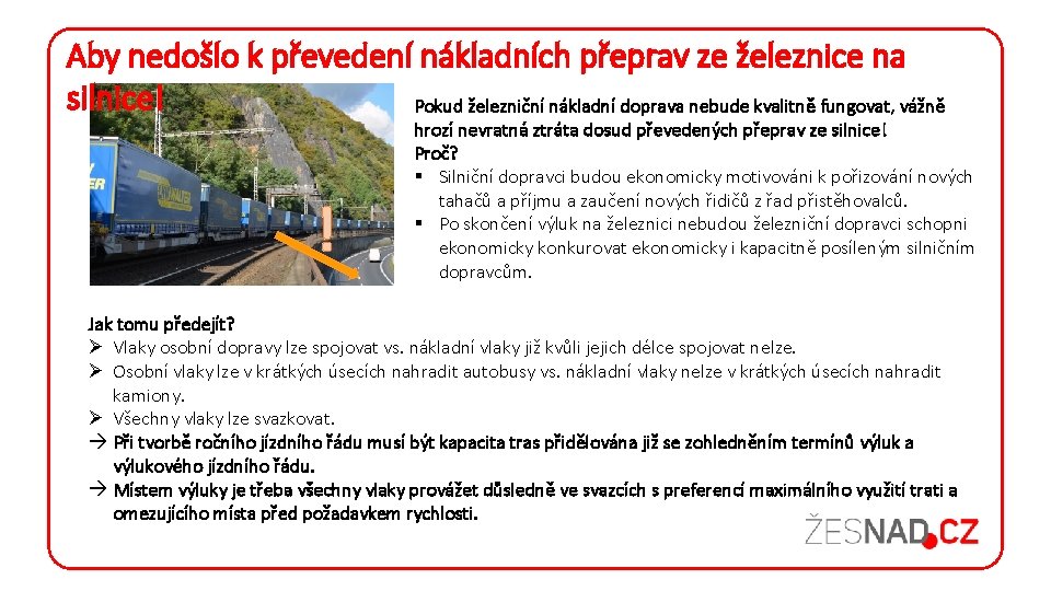 Aby nedošlo k převedení nákladních přeprav ze železnice na silnice! Pokud železniční nákladní doprava