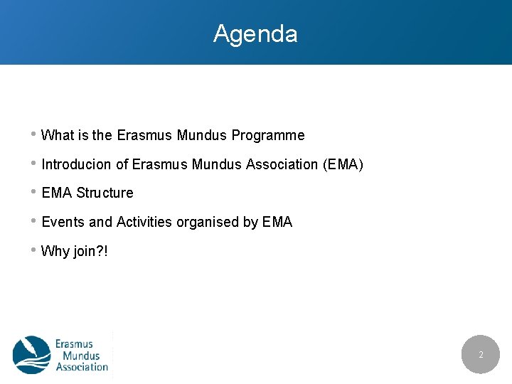 Agenda • What is the Erasmus Mundus Programme • Introducion of Erasmus Mundus Association