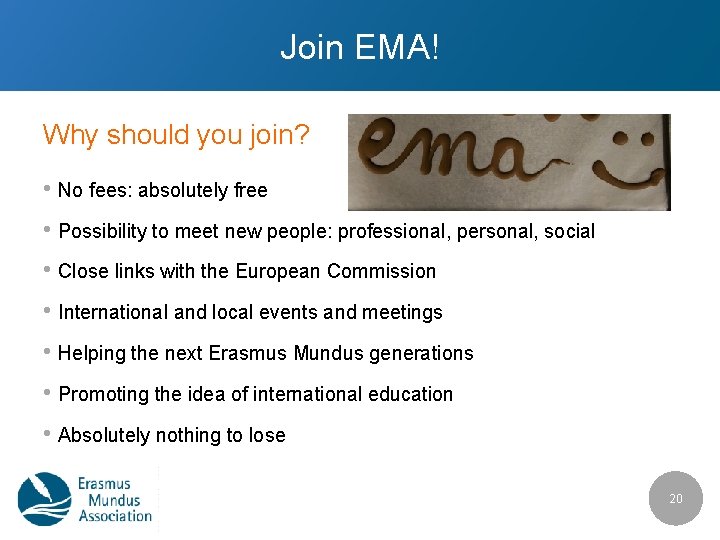 Join EMA! Why should you join? • No fees: absolutely free • Possibility to