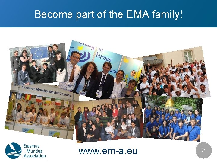 Become part of the EMA family! www. em-a. eu 21 