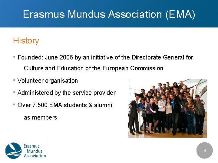 Erasmus Mundus Association (EMA) History • Founded: June 2006 by an initiative of the