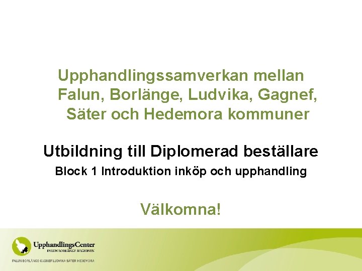 Upphandlingssamverkan mellan Falun, Borlänge, Ludvika, Gagnef, Säter och Hedemora kommuner Utbildning till Diplomerad beställare