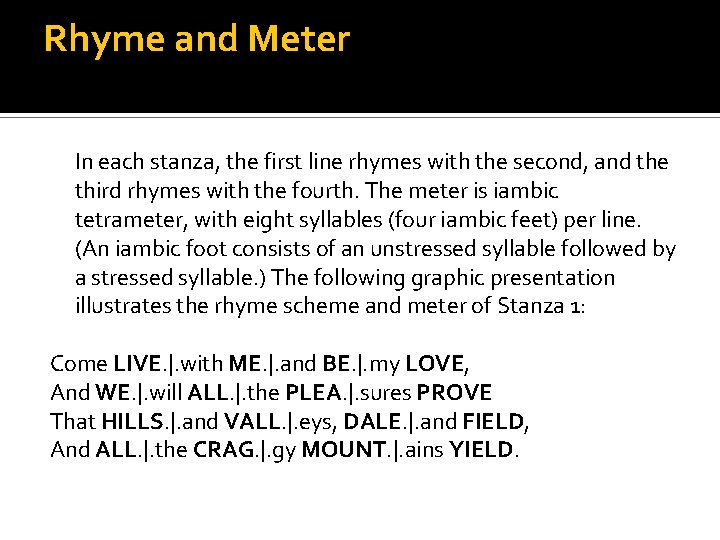 Rhyme and Meter In each stanza, the first line rhymes with the second, and