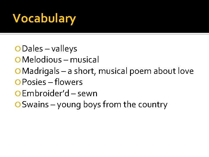 Vocabulary Dales – valleys Melodious – musical Madrigals – a short, musical poem about