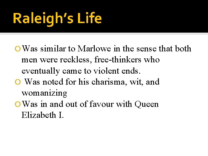 Raleigh’s Life Was similar to Marlowe in the sense that both men were reckless,