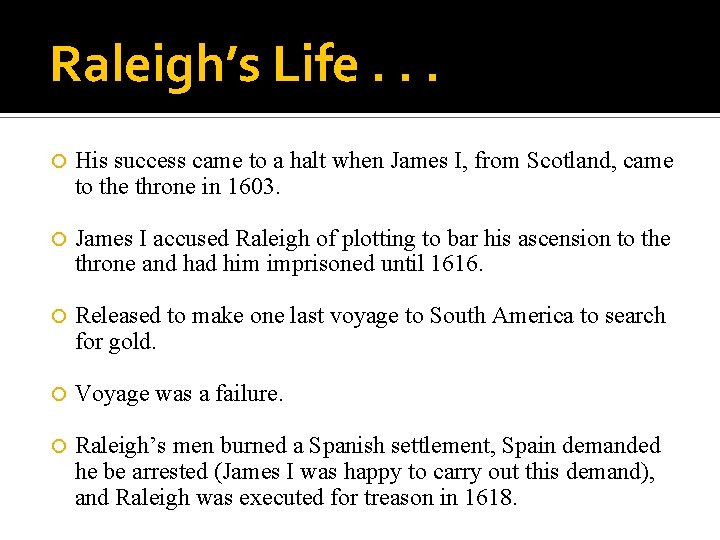 Raleigh’s Life. . . His success came to a halt when James I, from