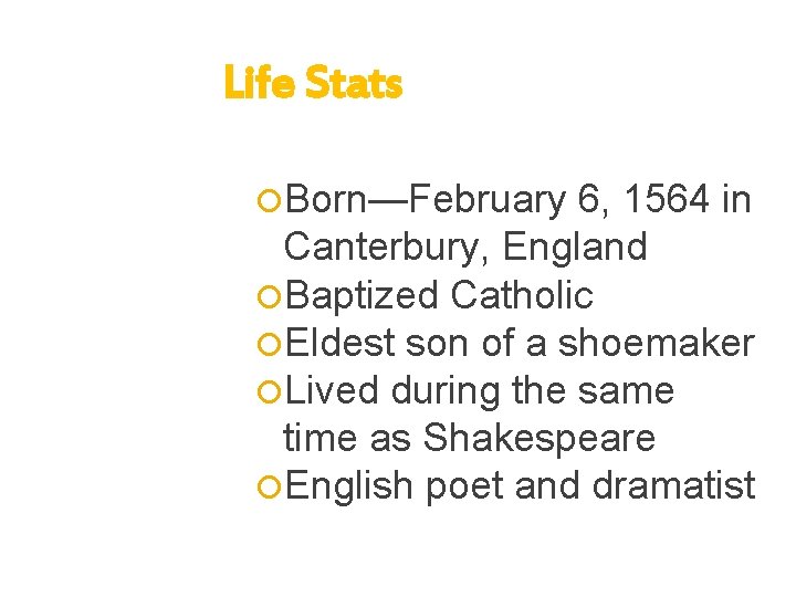 Life Stats Born—February 6, 1564 in Canterbury, England Baptized Catholic Eldest son of a