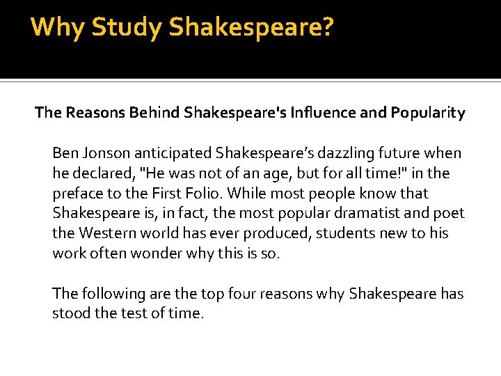 Why Study Shakespeare? The Reasons Behind Shakespeare's Influence and Popularity Ben Jonson anticipated Shakespeare’s