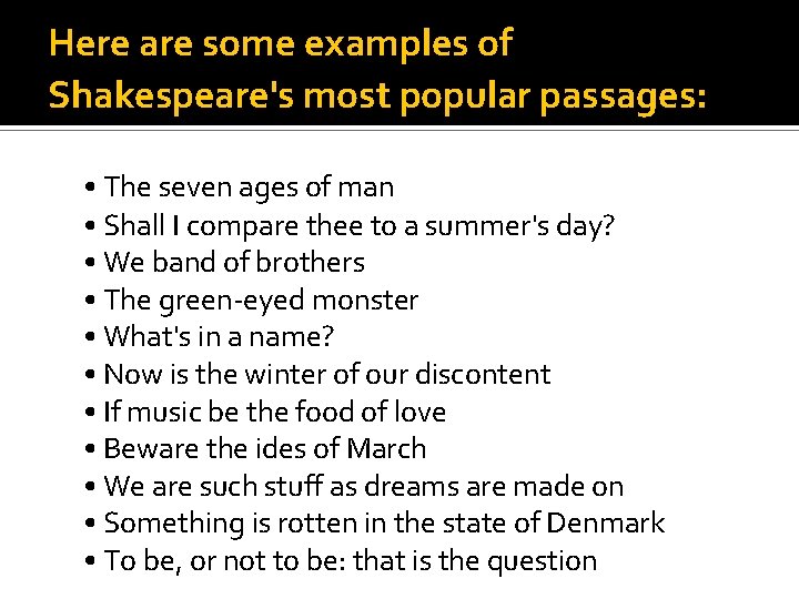 Here are some examples of Shakespeare's most popular passages: • The seven ages of