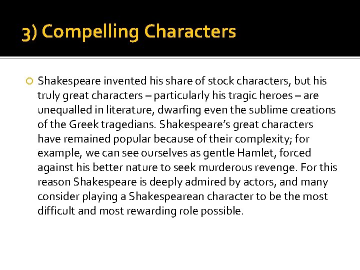 3) Compelling Characters Shakespeare invented his share of stock characters, but his truly great