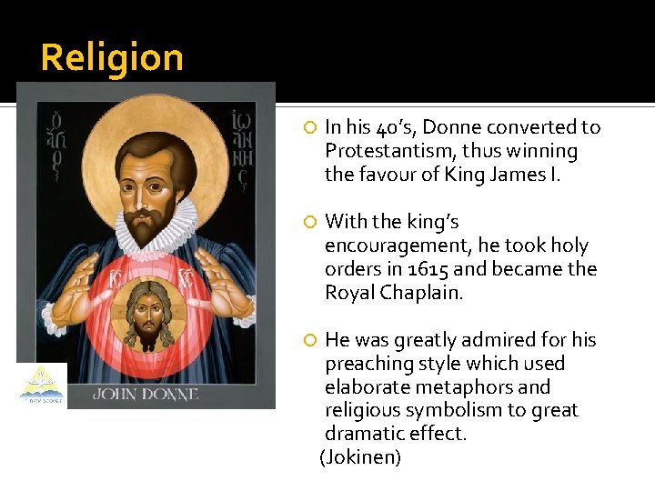 Religion In his 40’s, Donne converted to Protestantism, thus winning the favour of King