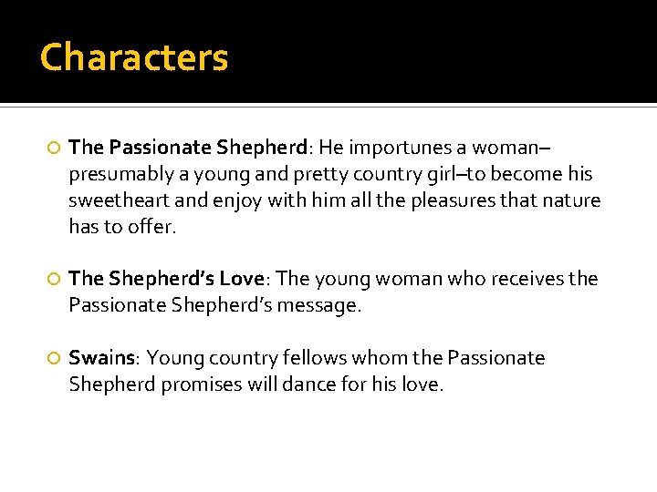 Characters The Passionate Shepherd: He importunes a woman– presumably a young and pretty country