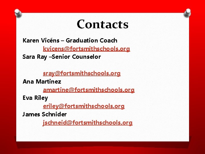 Contacts Karen Vicéns – Graduation Coach kvicens@fortsmithschools. org Sara Ray –Senior Counselor sray@fortsmithschools. org