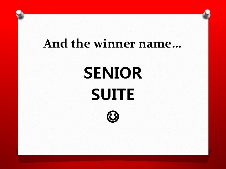 And the winner name… SENIOR SUITE 