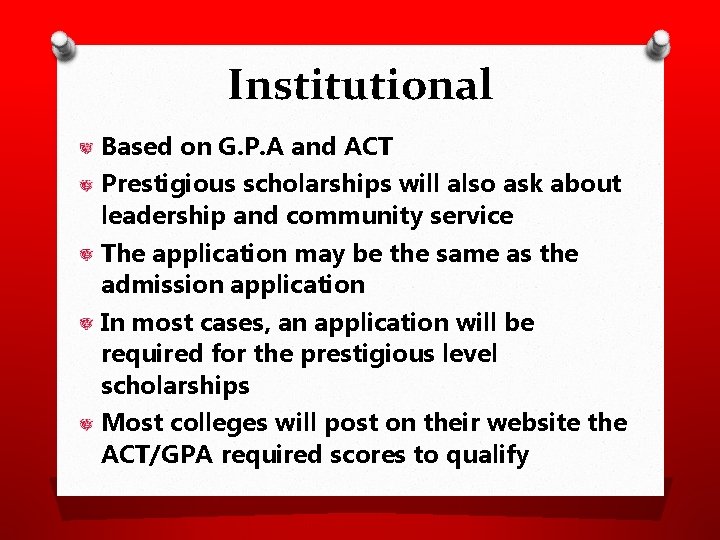 Institutional Based on G. P. A and ACT Prestigious scholarships will also ask about