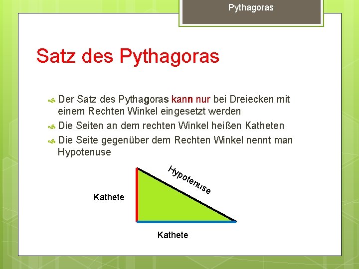 Pythagoras Satz des Pythagoras Der Satz des Pythagoras kann nur bei Dreiecken mit einem