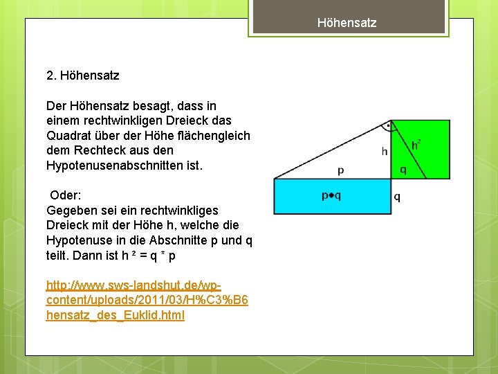 Höhensatz 2. Höhensatz Der Höhensatz besagt, dass in einem rechtwinkligen Dreieck das Quadrat über