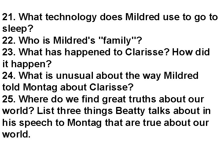 21. What technology does Mildred use to go to sleep? 22. Who is Mildred's