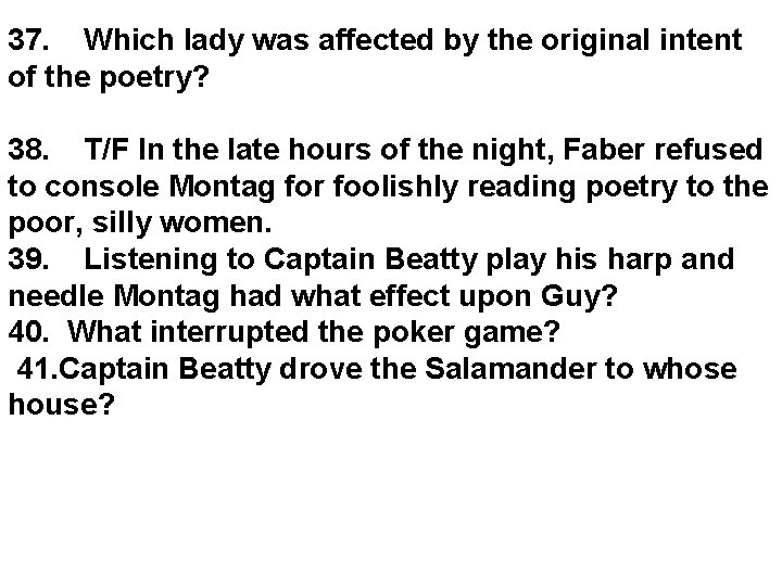 37. Which lady was affected by the original intent of the poetry? 38. T/F