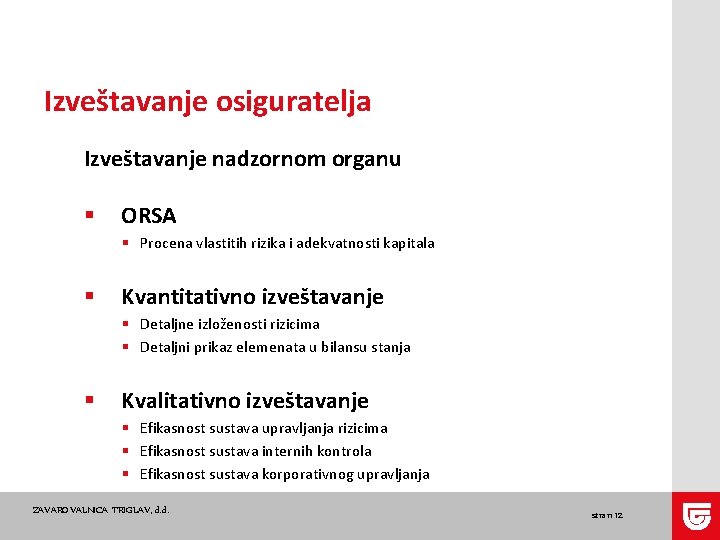 Izveštavanje osiguratelja Izveštavanje nadzornom organu § ORSA § Procena vlastitih rizika i adekvatnosti kapitala Izveštavanje osiguratelja Izveštavanje nadzornom organu § ORSA § Procena vlastitih rizika i adekvatnosti kapitala