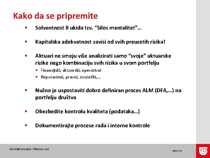 Kako da se pripremite § Solventnost II ukida tzv. “Silos mentalitet”… § Kapitalska adekvatnost