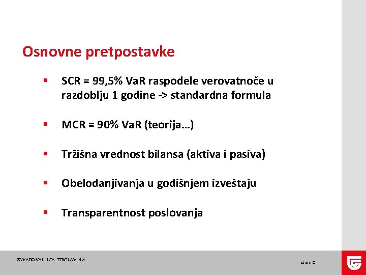 Osnovne pretpostavke § SCR = 99, 5% Va. R raspodele verovatnoče u razdoblju 1 Osnovne pretpostavke § SCR = 99, 5% Va. R raspodele verovatnoče u razdoblju 1