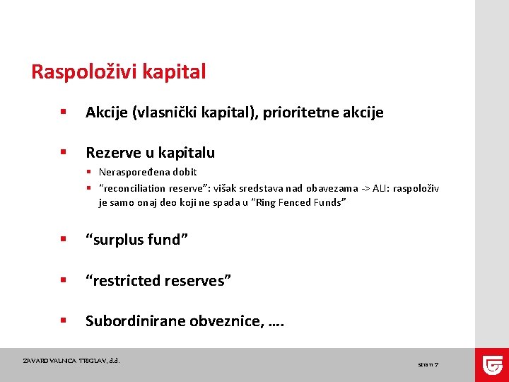 Raspoloživi kapital § Akcije (vlasnički kapital), prioritetne akcije § Rezerve u kapitalu § Neraspoređena Raspoloživi kapital § Akcije (vlasnički kapital), prioritetne akcije § Rezerve u kapitalu § Neraspoređena