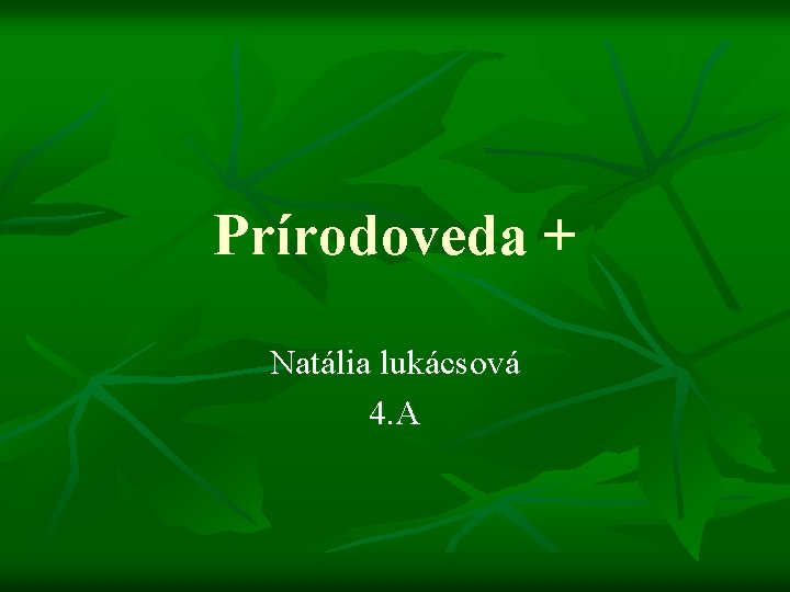 Prírodoveda + Natália lukácsová 4. A 