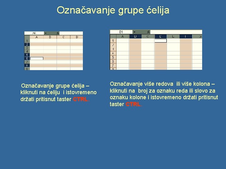 Označavanje grupe ćelija – kliknuti na ćeliju i istovremeno držati pritisnut taster CTRL. Označavanje