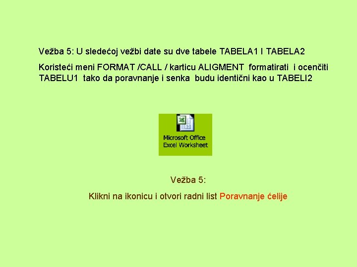 Vežba 5: U sledećoj vežbi date su dve tabele TABELA 1 I TABELA 2