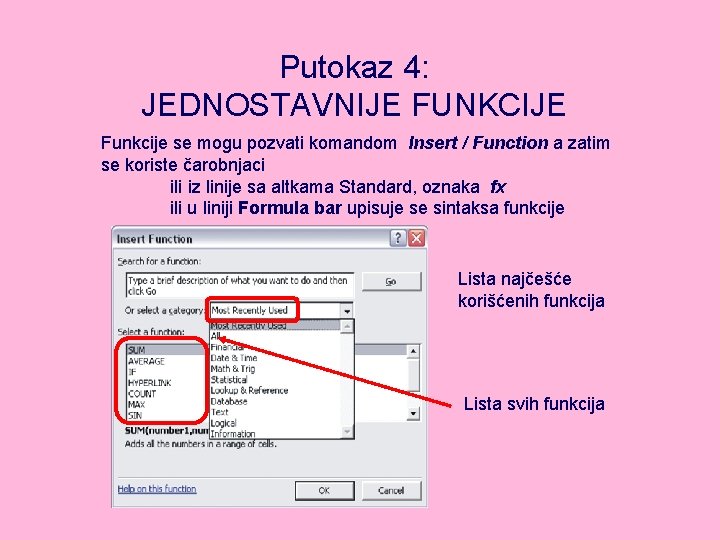 Putokaz 4: JEDNOSTAVNIJE FUNKCIJE Funkcije se mogu pozvati komandom Insert / Function a zatim
