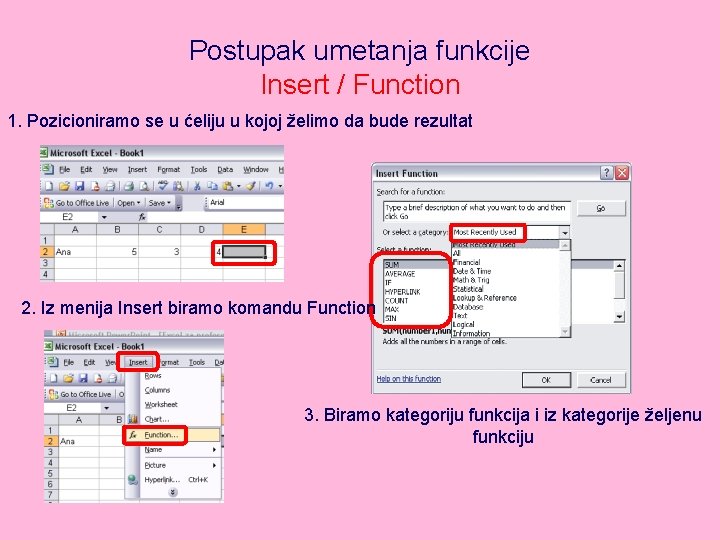 Postupak umetanja funkcije Insert / Function 1. Pozicioniramo se u ćeliju u kojoj želimo