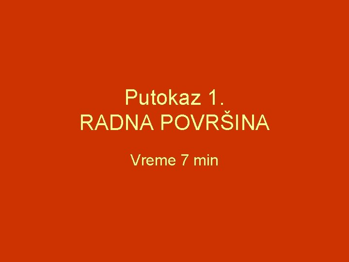 Putokaz 1. RADNA POVRŠINA Vreme 7 min 