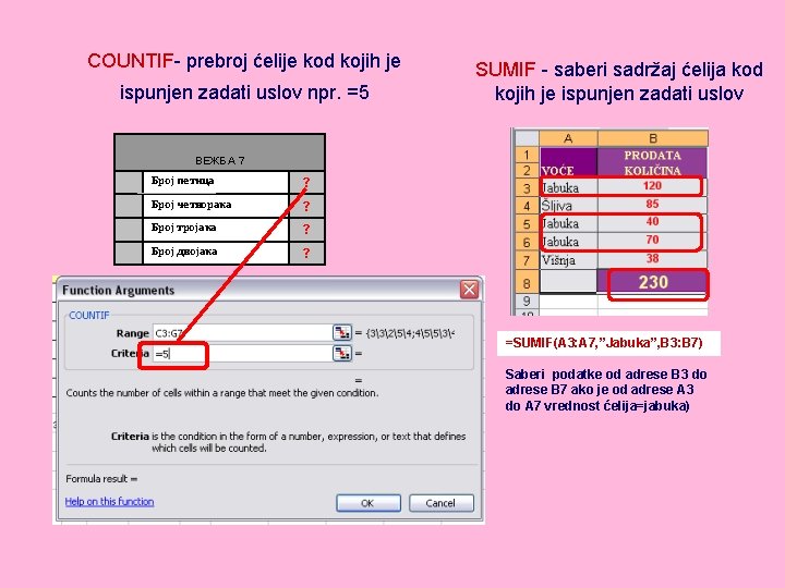 COUNTIF- prebroj ćelije kod kojih je ispunjen zadati uslov npr. =5 SUMIF - saberi