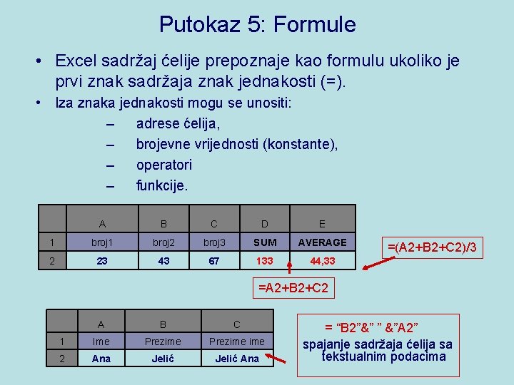 Putokaz 5: Formule • Excel sadržaj ćelije prepoznaje kao formulu ukoliko je prvi znak