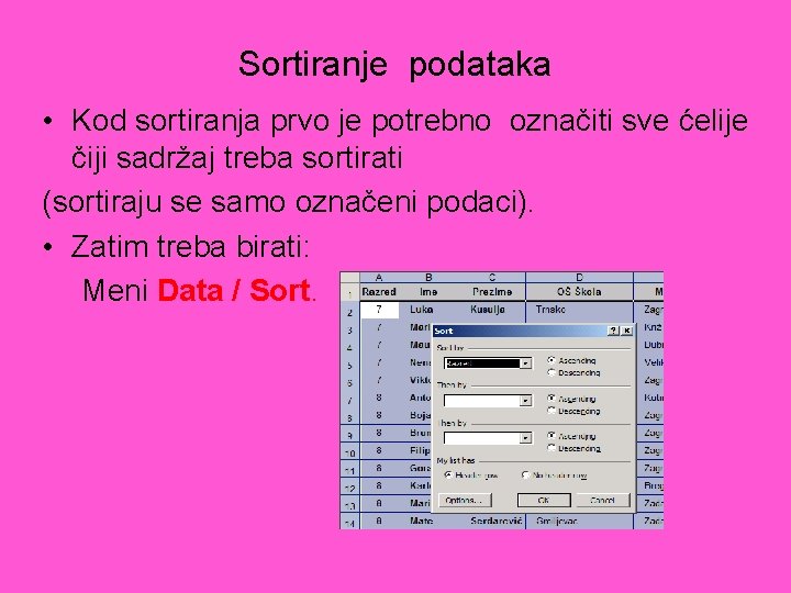 Sortiranje podataka • Kod sortiranja prvo je potrebno označiti sve ćelije čiji sadržaj treba