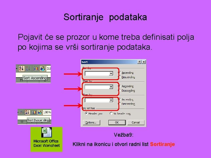 Sortiranje podataka Pojavit će se prozor u kome treba definisati polja po kojima se