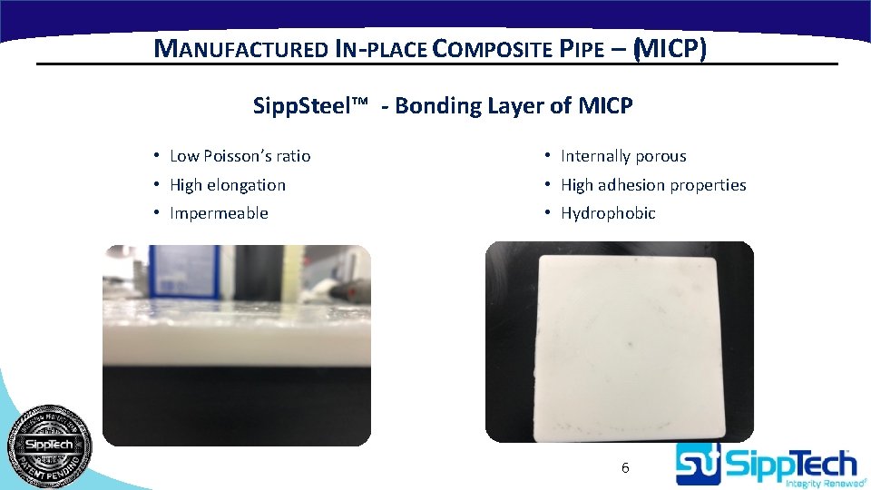 MANUFACTURED IN-PLACE COMPOSITE PIPE – (MICP) Sipp. Steel™ - Bonding Layer of MICP • MANUFACTURED IN-PLACE COMPOSITE PIPE – (MICP) Sipp. Steel™ - Bonding Layer of MICP •