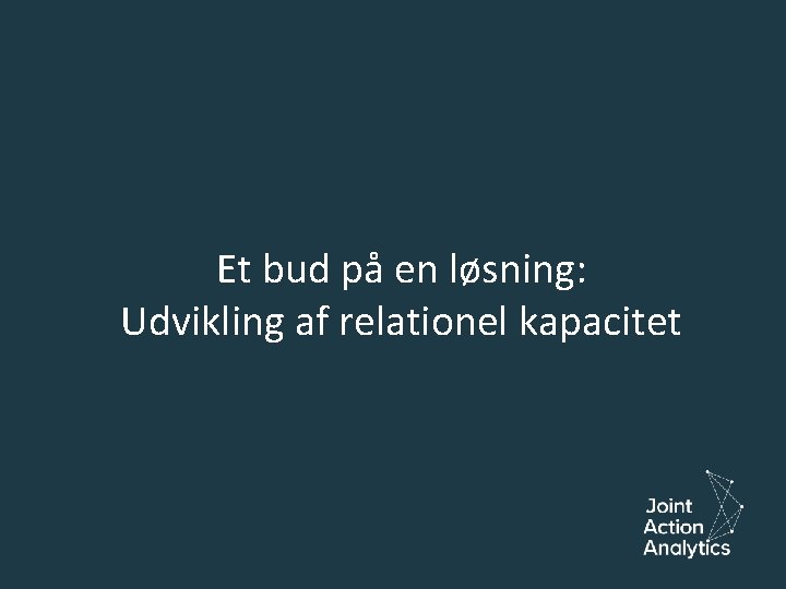 Et bud på en løsning: Udvikling af relationel kapacitet 