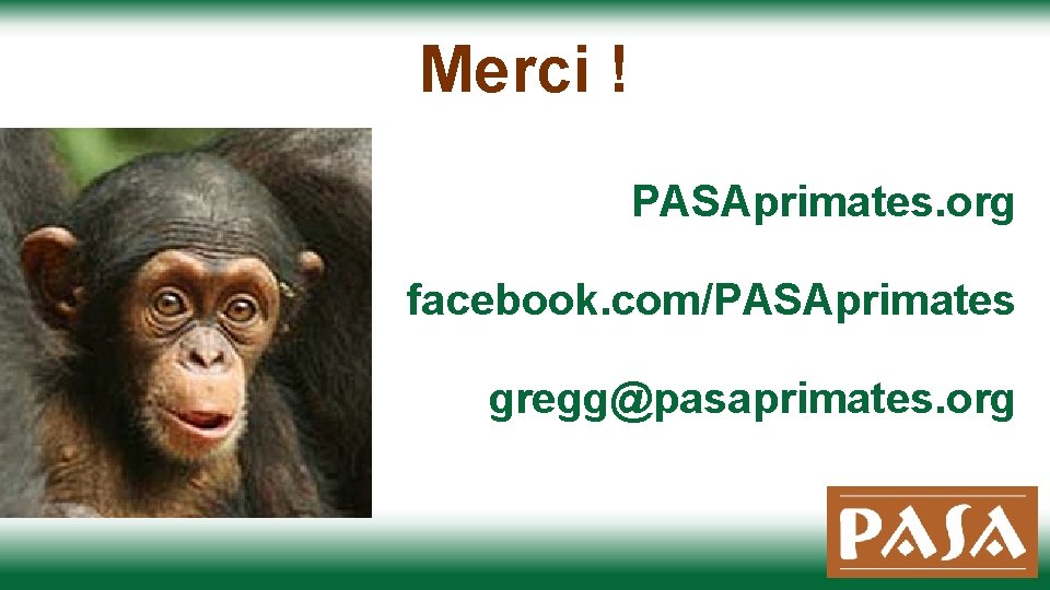 Merci ! PASAprimates. org facebook. com/PASAprimates gregg@pasaprimates. org 