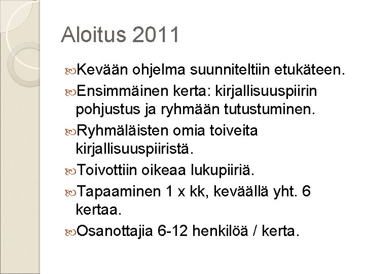 Aloitus 2011 Kevään ohjelma suunniteltiin etukäteen. Ensimmäinen kerta: kirjallisuuspiirin pohjustus ja ryhmään tutustuminen. Ryhmäläisten