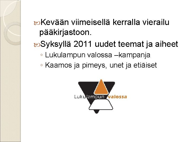  Kevään viimeisellä kerralla vierailu pääkirjastoon. Syksyllä 2011 uudet teemat ja aiheet ◦ Lukulampun